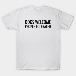 Dogs welcome. People tolerated. T-Shirt